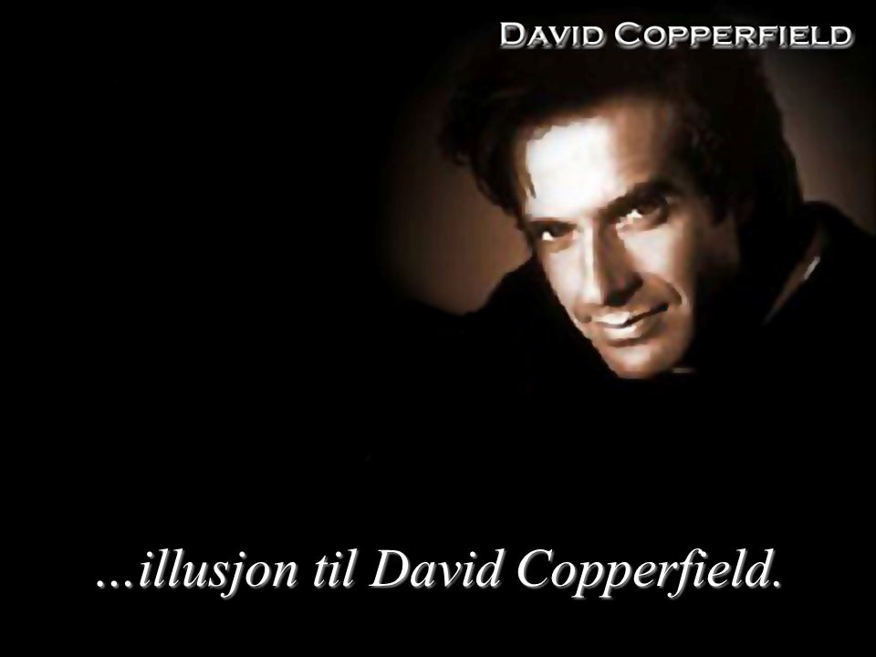 …illusjon til David Copperfield.