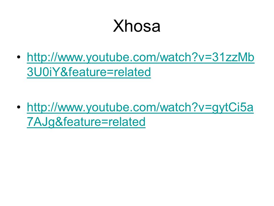 Xhosa   v=31zzMb3U0iY&feature=related