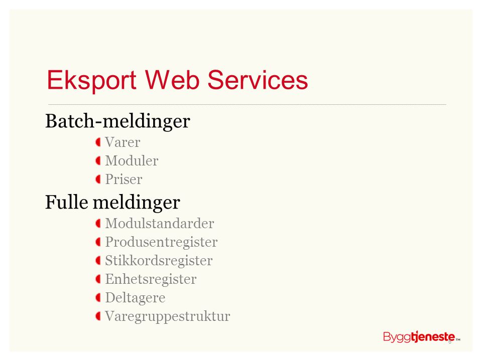 Eksport Web Services Batch-meldinger Fulle meldinger Varer Moduler