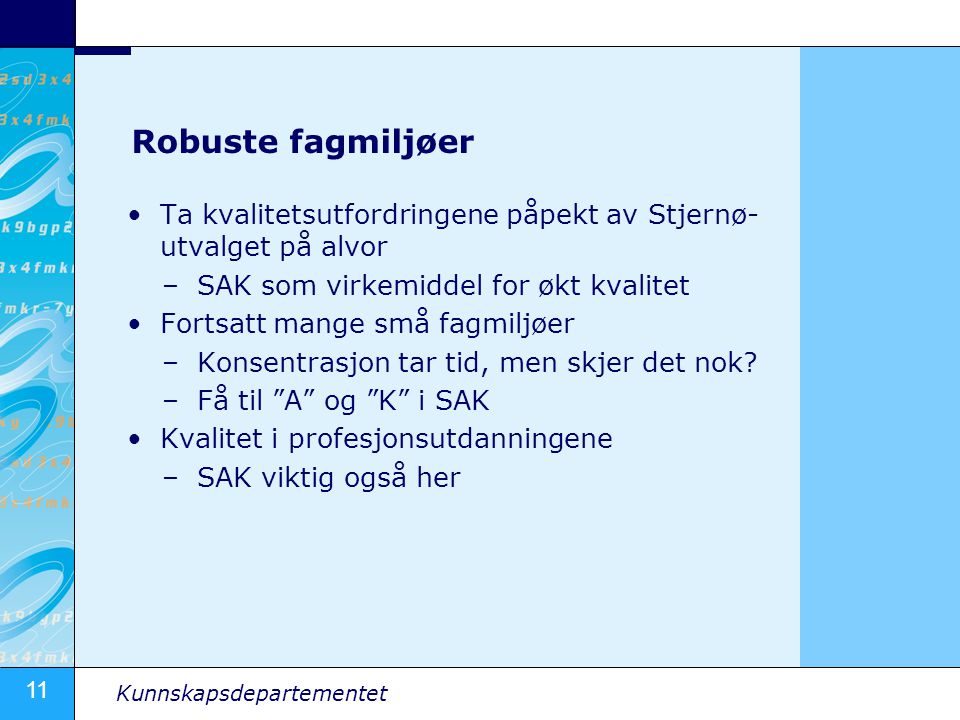 Robuste fagmiljøer Ta kvalitetsutfordringene påpekt av Stjernø-utvalget på alvor. SAK som virkemiddel for økt kvalitet.