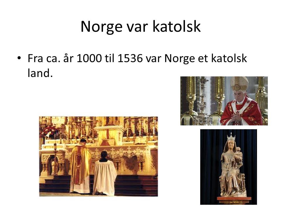 Norge var katolsk Fra ca. år 1000 til 1536 var Norge et katolsk land.