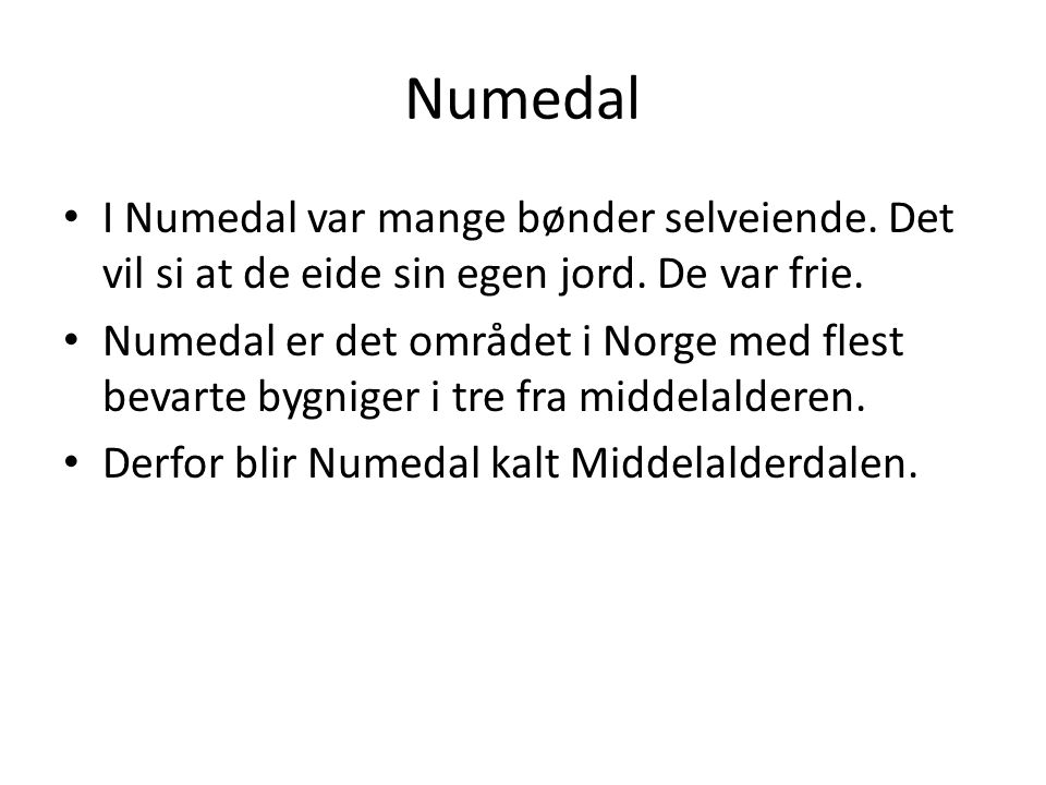 Numedal I Numedal var mange bønder selveiende. Det vil si at de eide sin egen jord. De var frie.