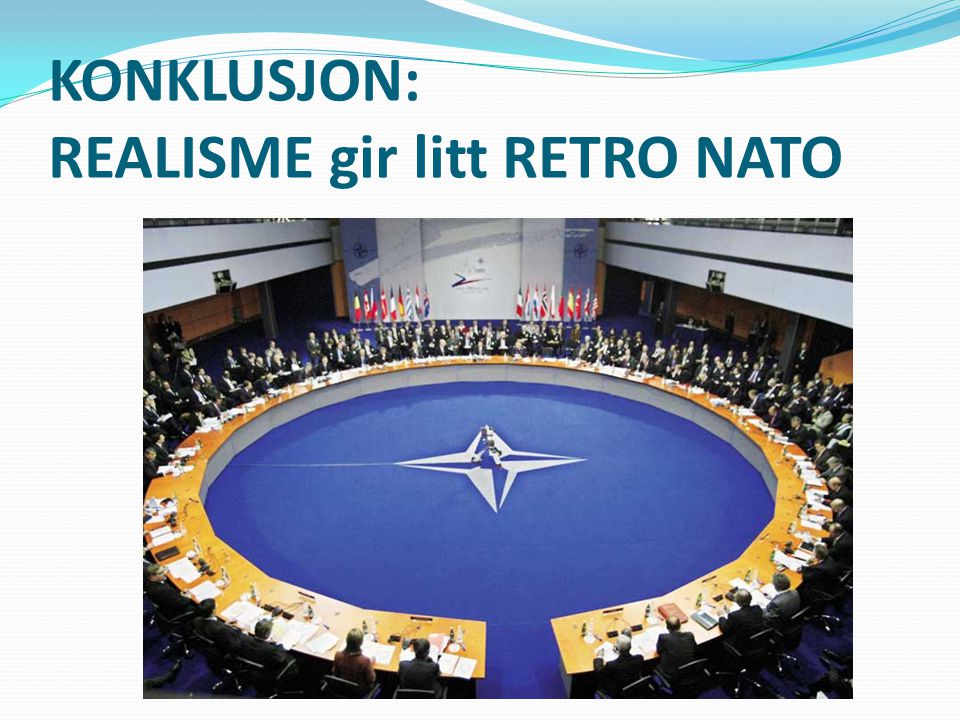 KONKLUSJON: REALISME gir litt RETRO NATO