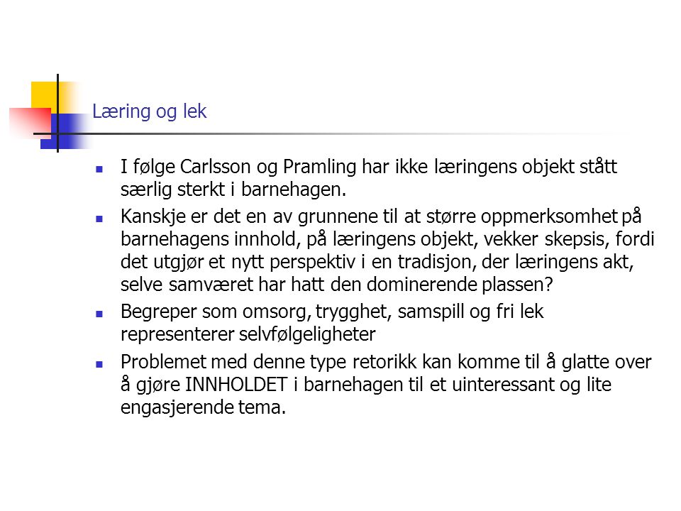 Læring og lek I følge Carlsson og Pramling har ikke læringens objekt stått særlig sterkt i barnehagen.