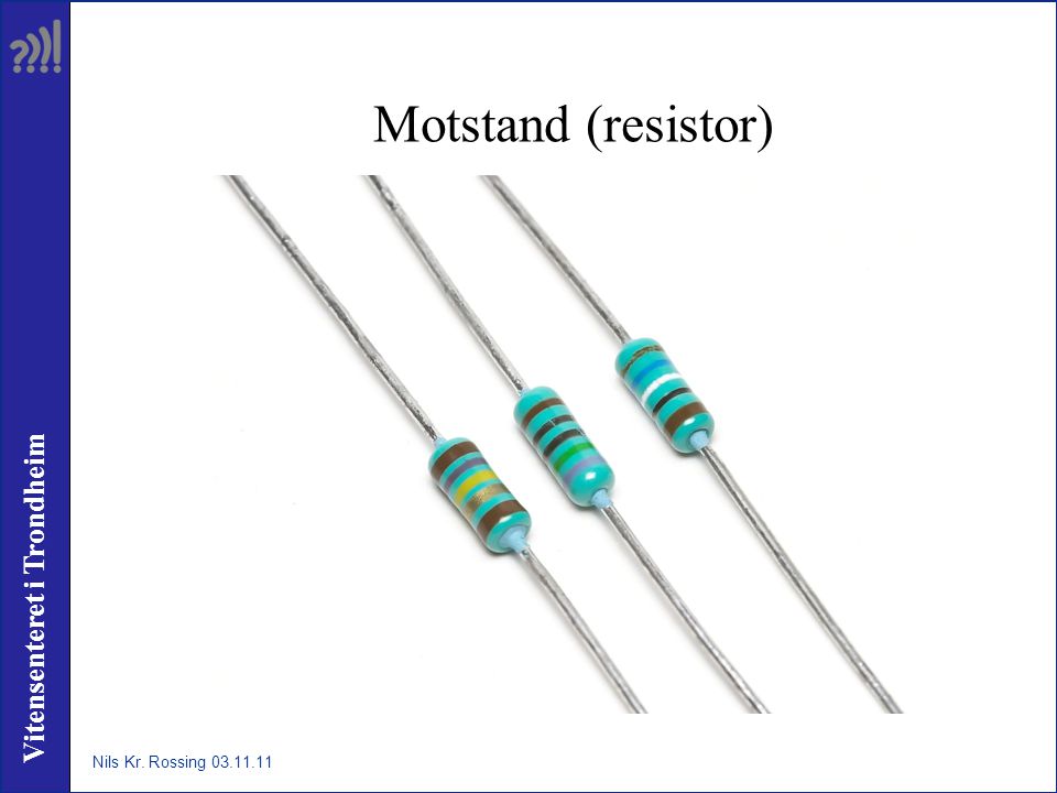 Motstand (resistor) Nils Kr. Rossing