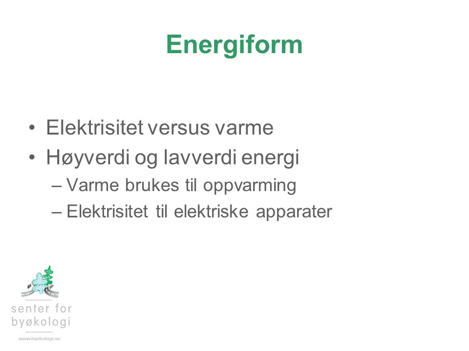 Energiform Elektrisitet versus varme Høyverdi og lavverdi energi
