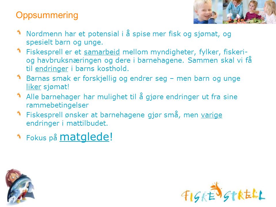 Oppsummering Nordmenn har et potensial i å spise mer fisk og sjømat, og spesielt barn og unge.