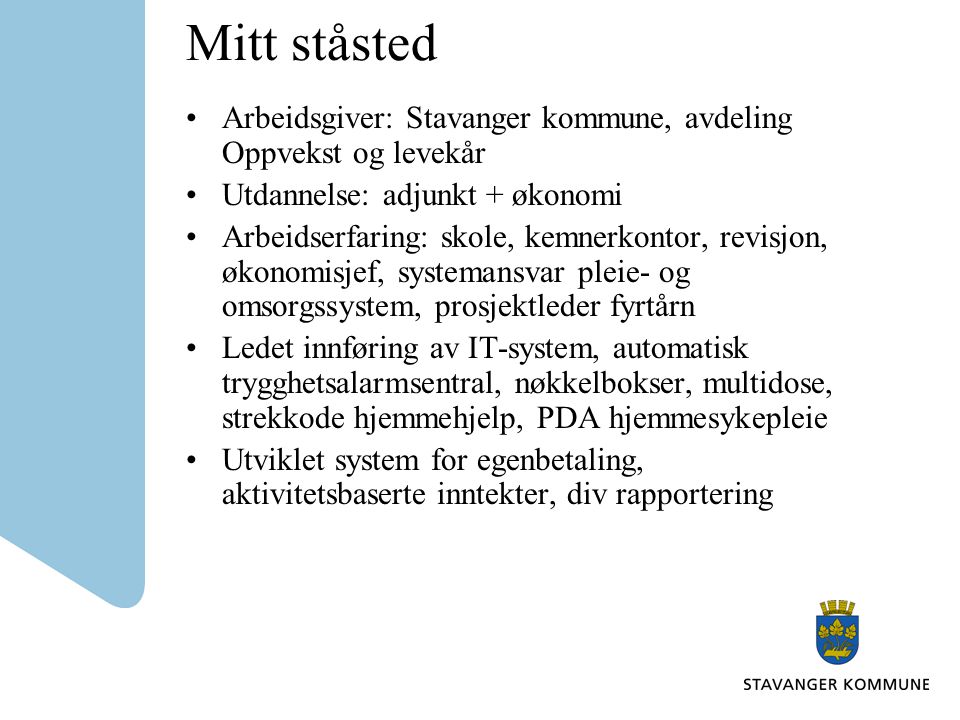 Mitt ståsted Arbeidsgiver: Stavanger kommune, avdeling Oppvekst og levekår. Utdannelse: adjunkt + økonomi.