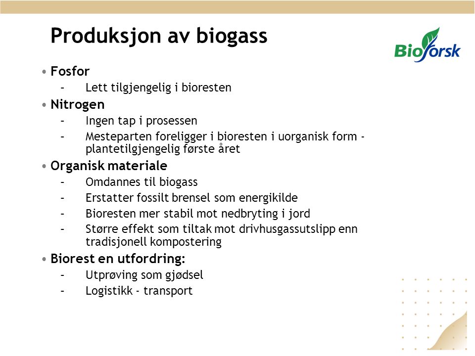 Produksjon av biogass Fosfor Nitrogen Organisk materiale