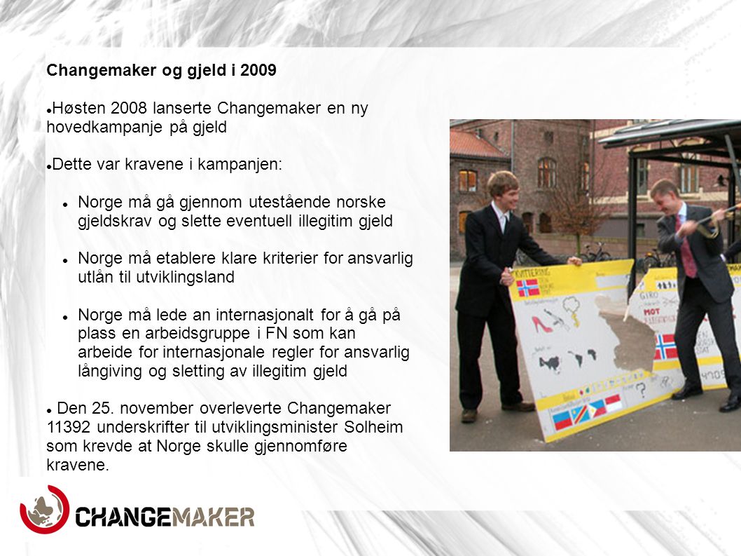Changemaker og gjeld i 2009 Høsten 2008 lanserte Changemaker en ny hovedkampanje på gjeld. Dette var kravene i kampanjen: