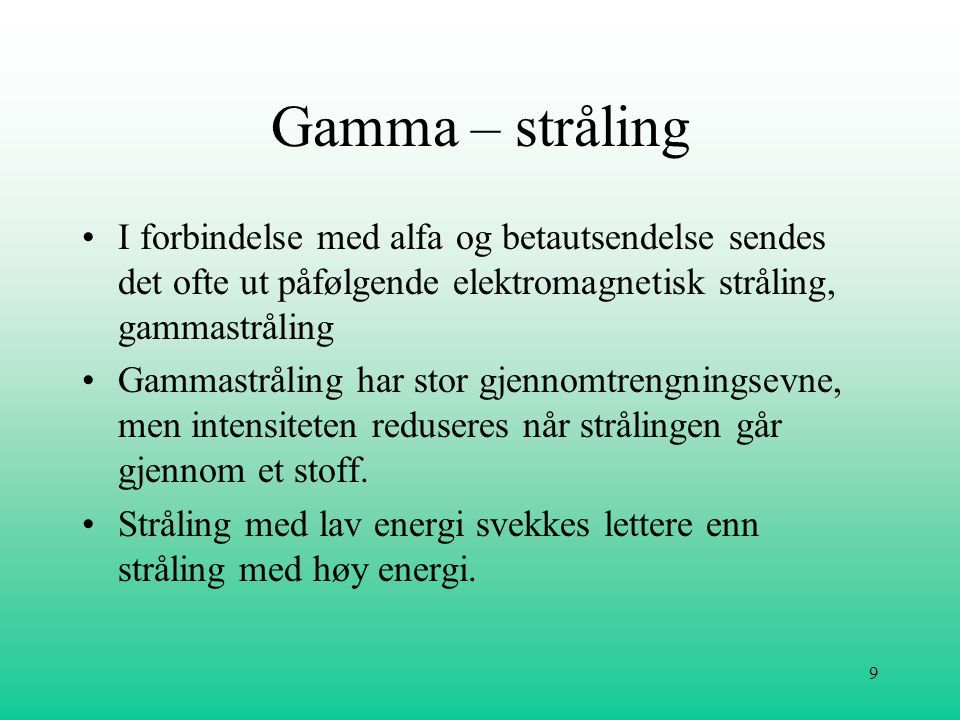 Gamma – stråling I forbindelse med alfa og betautsendelse sendes det ofte ut påfølgende elektromagnetisk stråling, gammastråling.