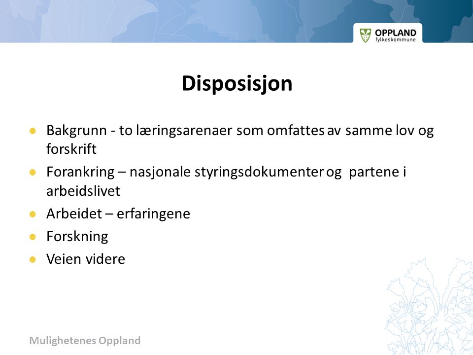 Disposisjon Bakgrunn - to læringsarenaer som omfattes av samme lov og forskrift.