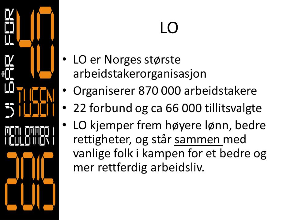 LO LO er Norges største arbeidstakerorganisasjon