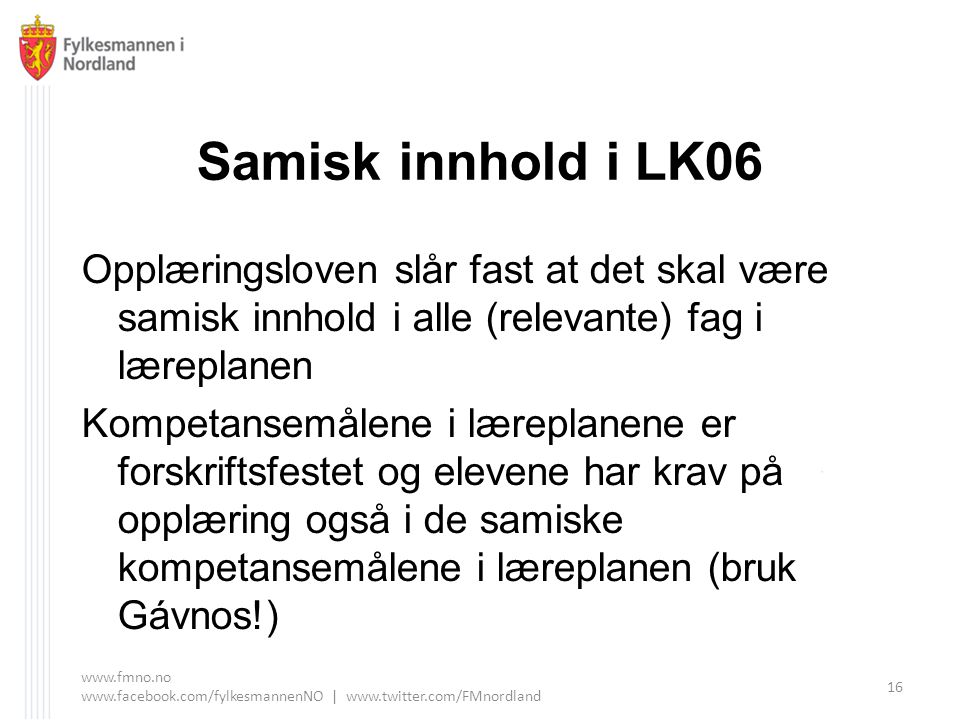 Samisk innhold i LK06 Opplæringsloven slår fast at det skal være samisk innhold i alle (relevante) fag i læreplanen.