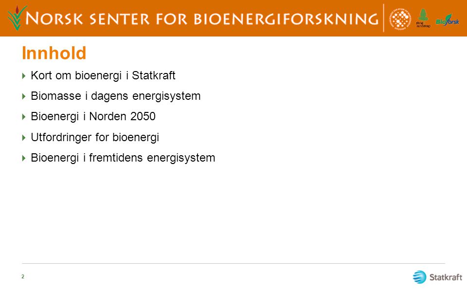 Innhold Kort om bioenergi i Statkraft Biomasse i dagens energisystem