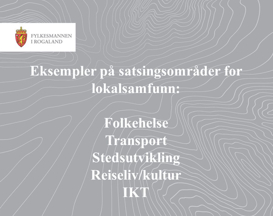 Eksempler på satsingsområder for lokalsamfunn: Folkehelse Transport Stedsutvikling Reiseliv/kultur IKT