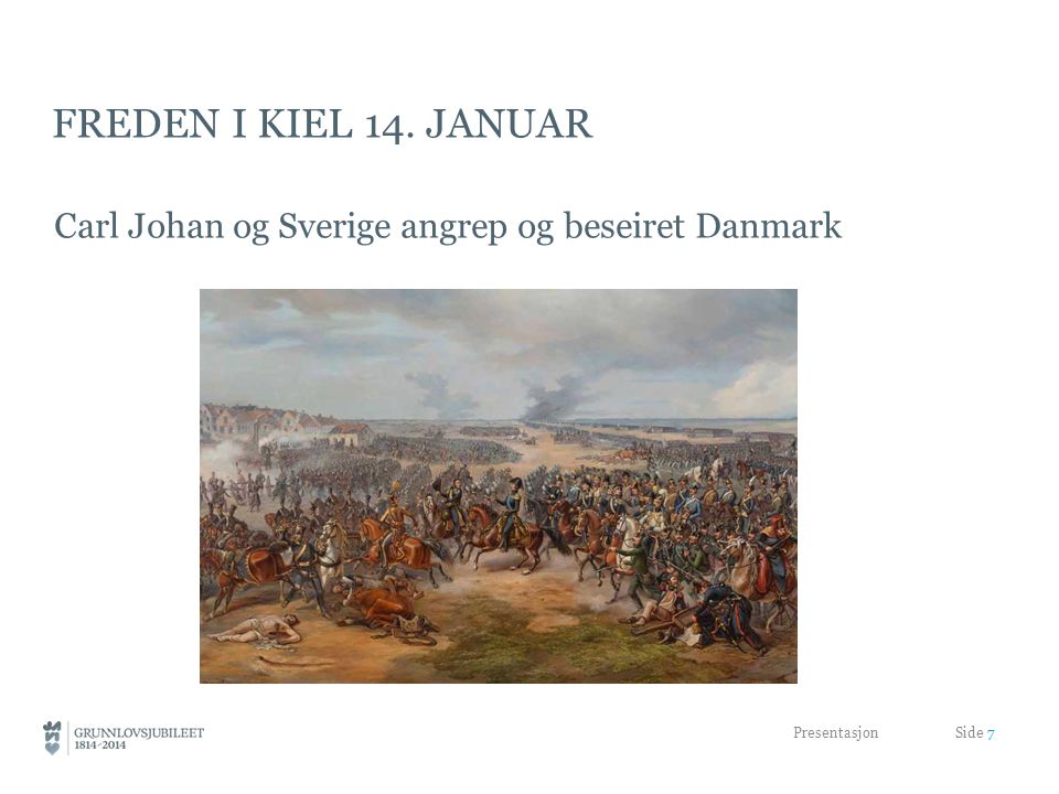 Freden i kiel 14. januar Carl Johan og Sverige angrep og beseiret Danmark.