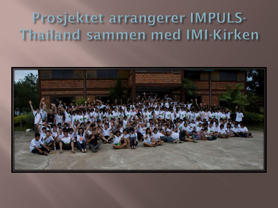 Prosjektet arrangerer IMPULS-Thailand sammen med IMI-Kirken