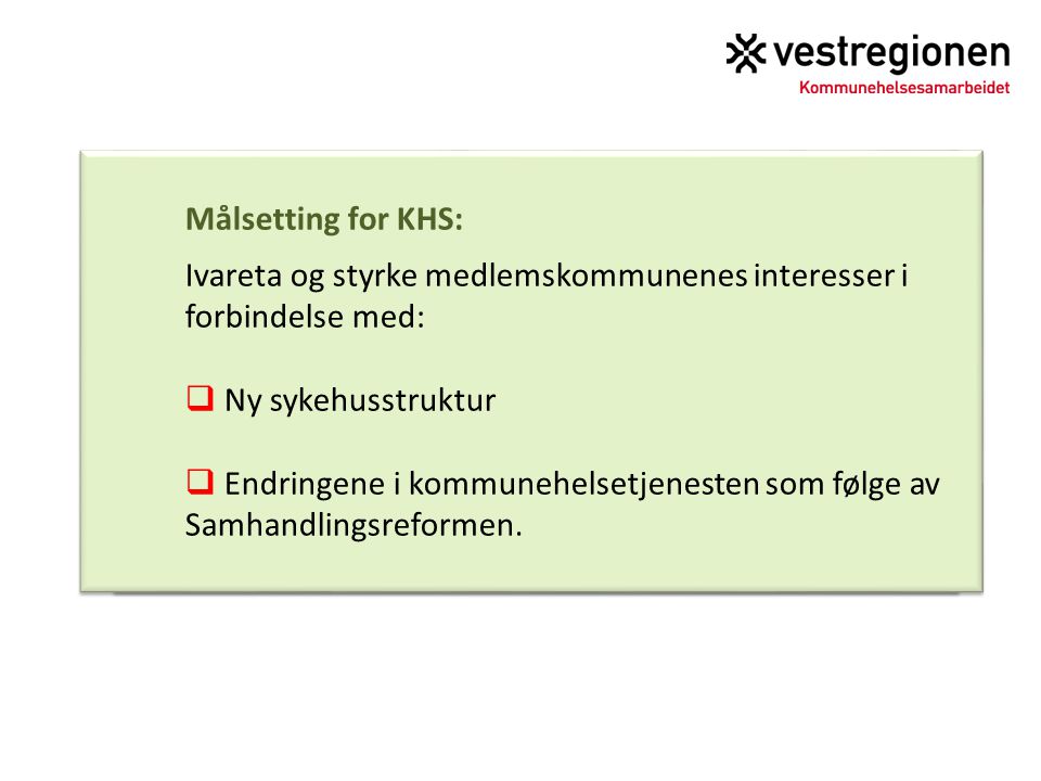 Målsetting for KHS: Ivareta og styrke medlemskommunenes interesser i forbindelse med: Ny sykehusstruktur.