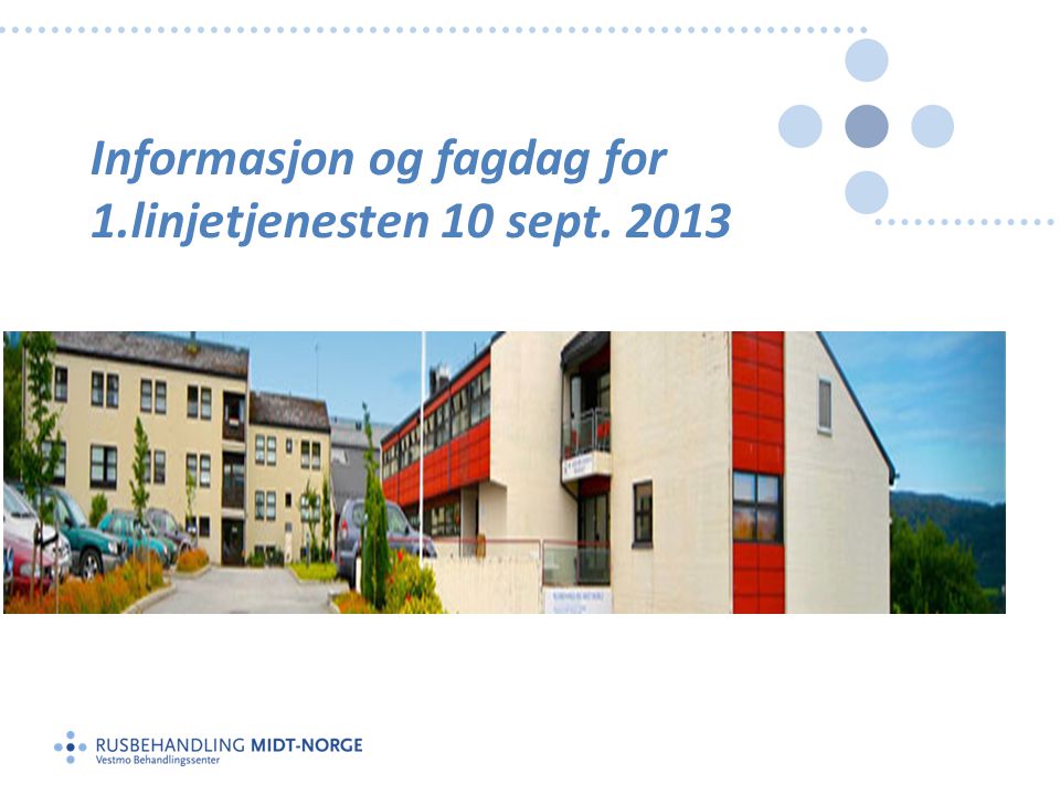 Informasjon og fagdag for 1.linjetjenesten 10 sept. 2013