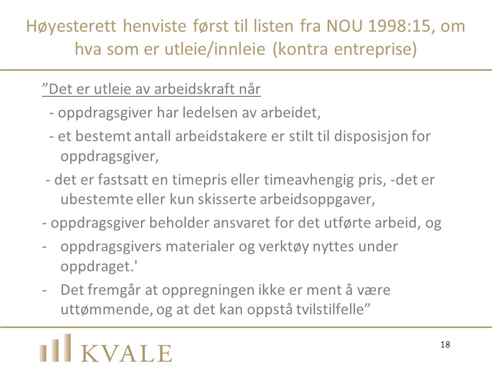 Høyesterett henviste først til listen fra NOU 1998:15, om hva som er utleie/innleie (kontra entreprise)