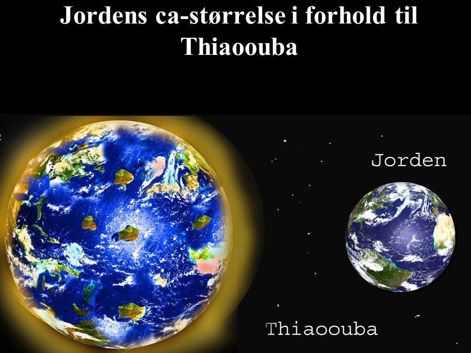 Jordens ca-størrelse i forhold til Thiaoouba