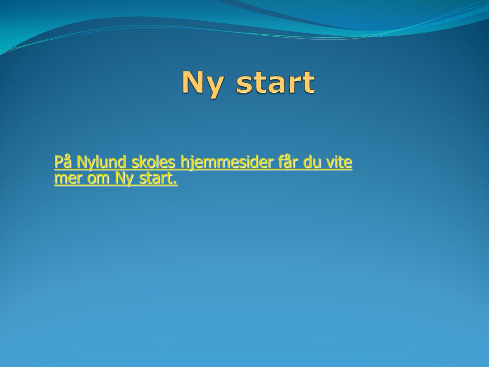Ny start På Nylund skoles hjemmesider får du vite mer om Ny start.