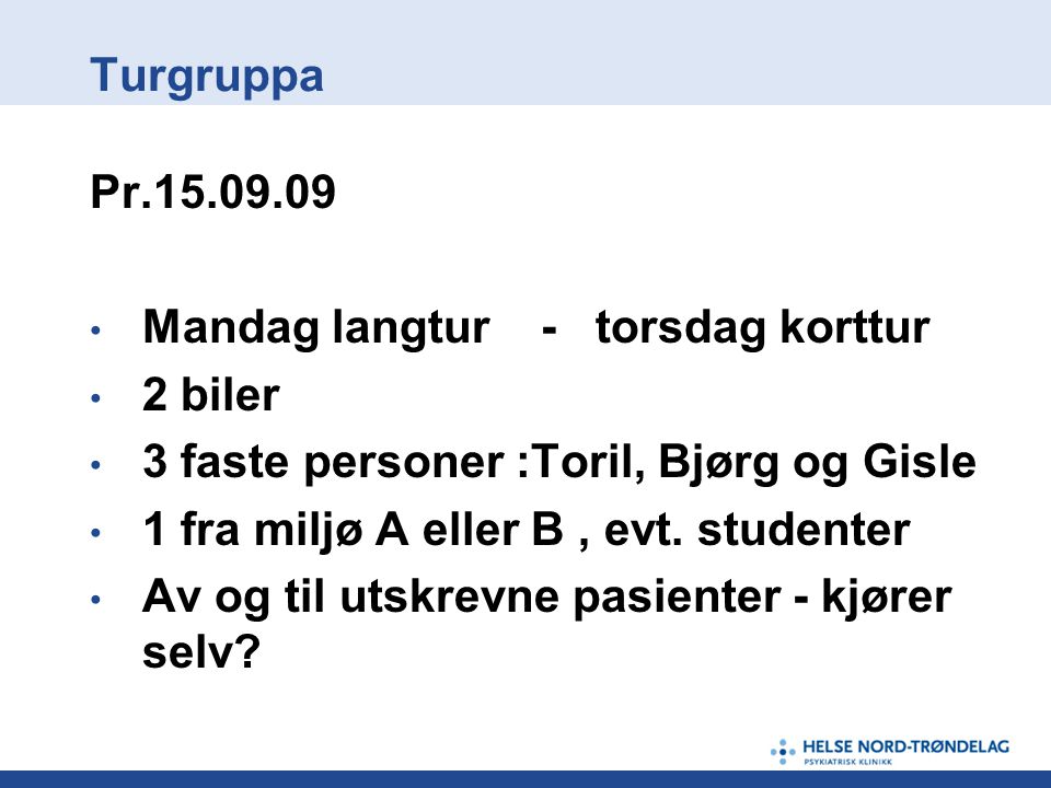 Turgruppa Pr Mandag langtur - torsdag korttur. 2 biler. 3 faste personer :Toril, Bjørg og Gisle.
