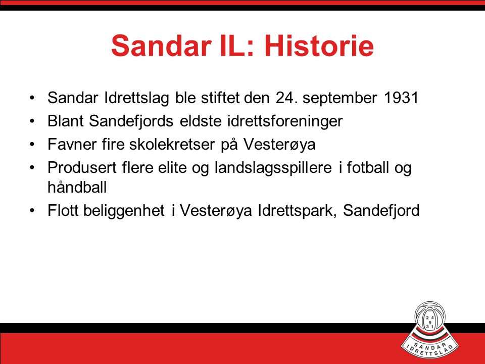 Sandar IL: Historie Sandar Idrettslag ble stiftet den 24. september Blant Sandefjords eldste idrettsforeninger.