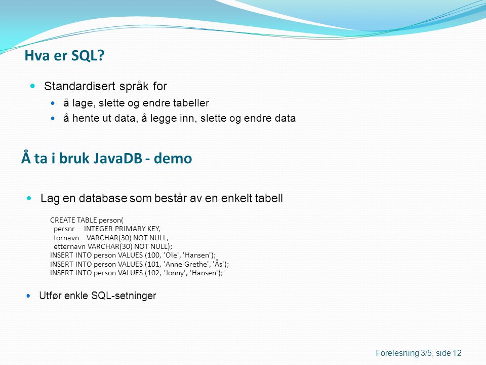 Hva er SQL Å ta i bruk JavaDB - demo Standardisert språk for