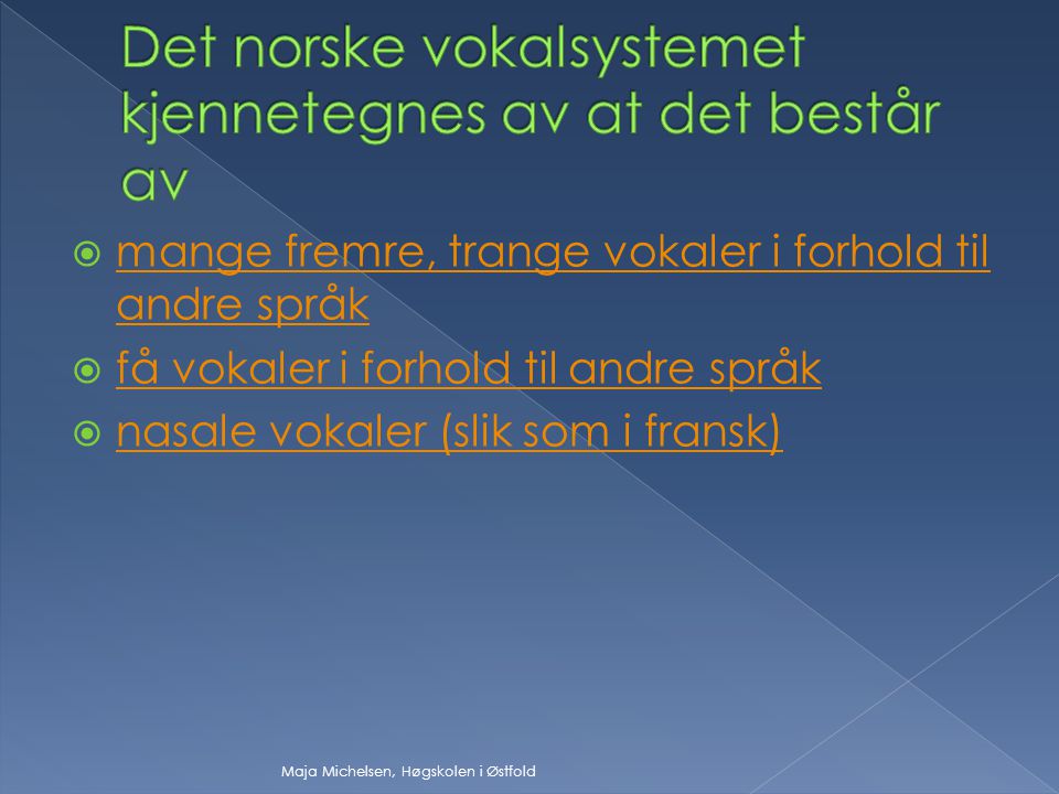 Det norske vokalsystemet kjennetegnes av at det består av