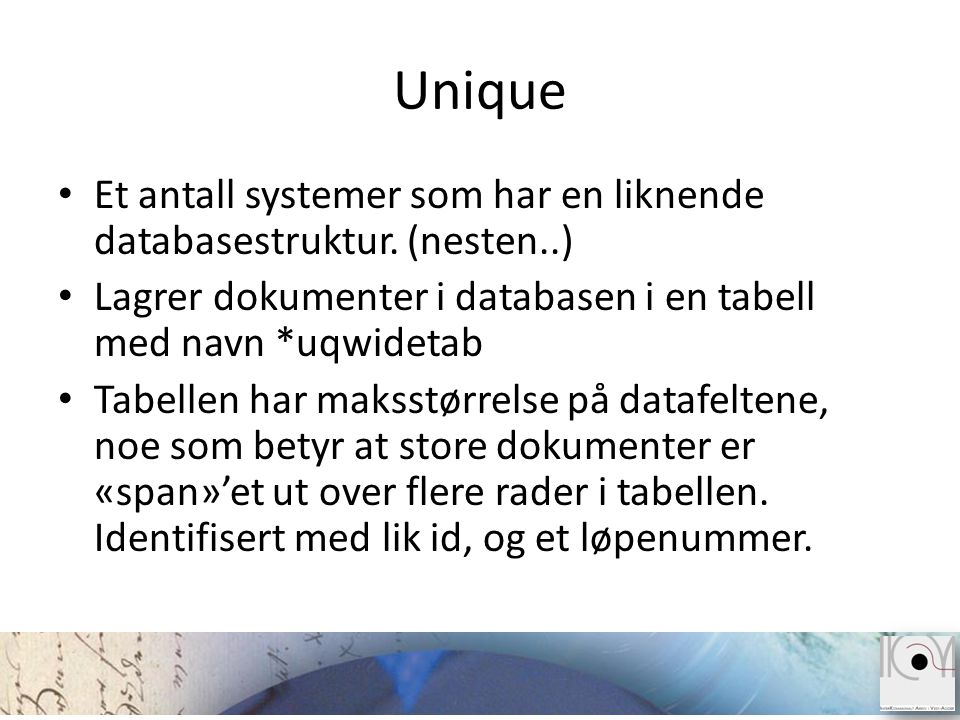 Unique Et antall systemer som har en liknende databasestruktur. (nesten..) Lagrer dokumenter i databasen i en tabell med navn *uqwidetab.