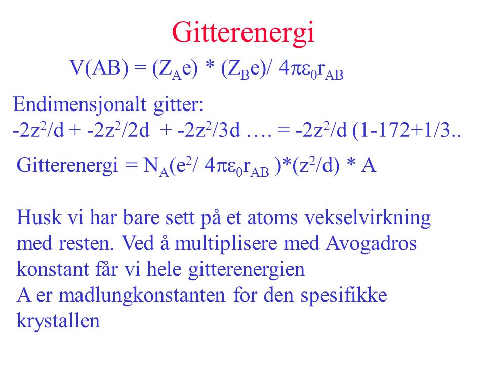 Gitterenergi V(AB) = (ZAe) * (ZBe)/ 4pe0rAB Endimensjonalt gitter: