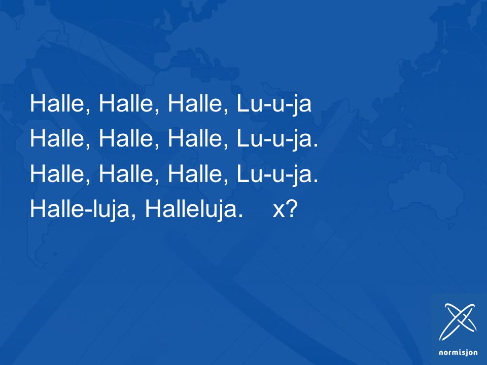 Halle, Halle, Halle, Lu-u-ja Halle, Halle, Halle, Lu-u-ja.