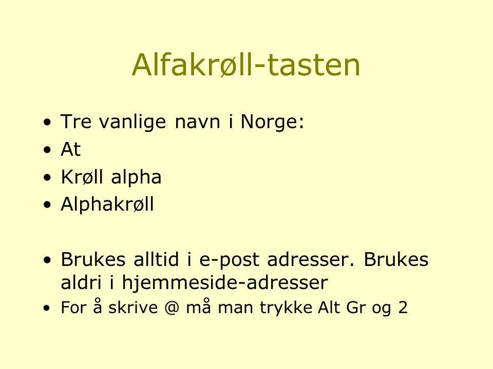 Alfakrøll-tasten Tre vanlige navn i Norge: At Krøll alpha Alphakrøll