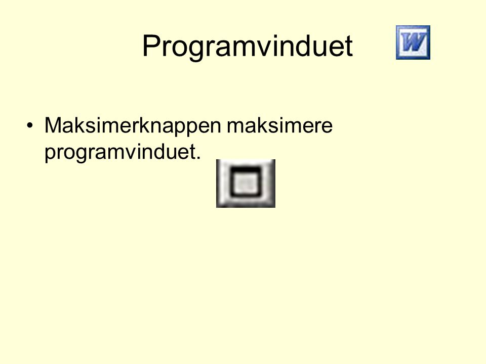 Programvinduet Maksimerknappen maksimere programvinduet.