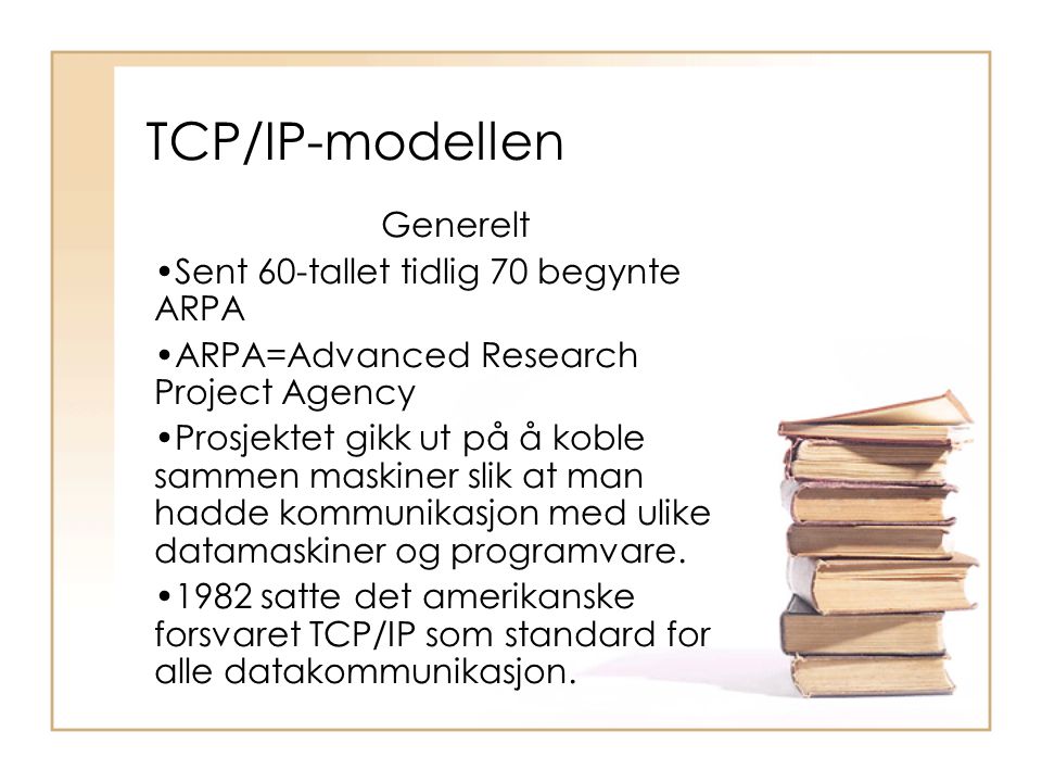 TCP/IP-modellen Generelt Sent 60-tallet tidlig 70 begynte ARPA