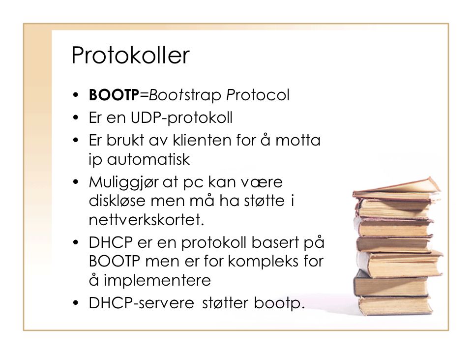 Protokoller BOOTP=Bootstrap Protocol Er en UDP-protokoll