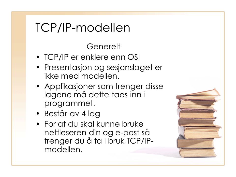 TCP/IP-modellen Generelt TCP/IP er enklere enn OSI