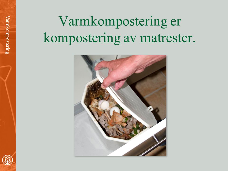 Varmkompostering er kompostering av matrester.