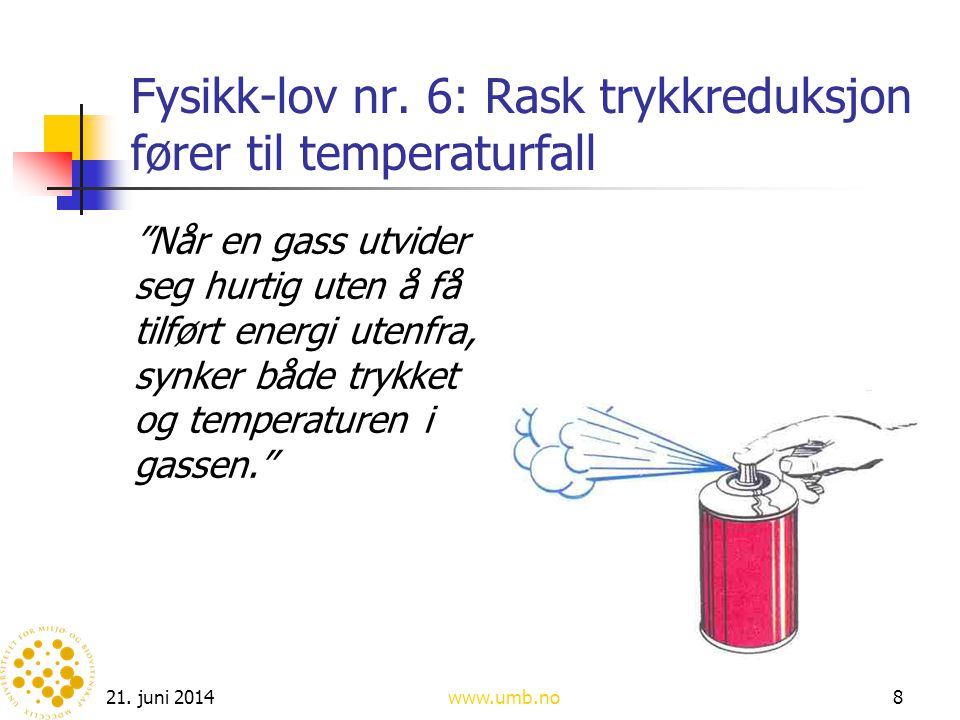 Fysikk-lov nr. 6: Rask trykkreduksjon fører til temperaturfall
