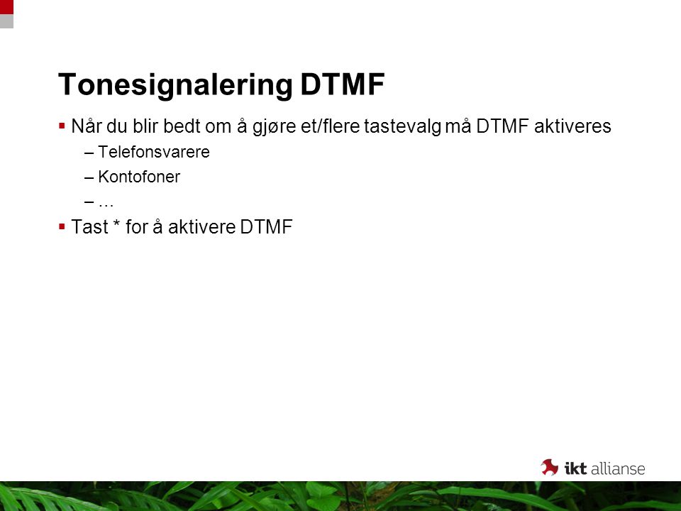 Tonesignalering DTMF Når du blir bedt om å gjøre et/flere tastevalg må DTMF aktiveres. Telefonsvarere.