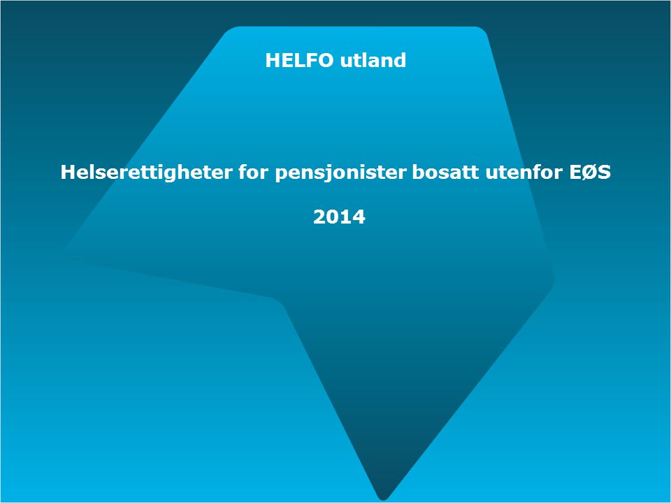 HELFO utland Helserettigheter for pensjonister bosatt utenfor EØS 2014
