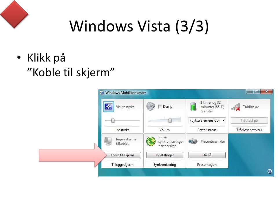 Windows Vista (3/3) Klikk på Koble til skjerm