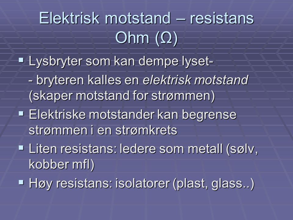 Elektrisk motstand – resistans Ohm (Ω)