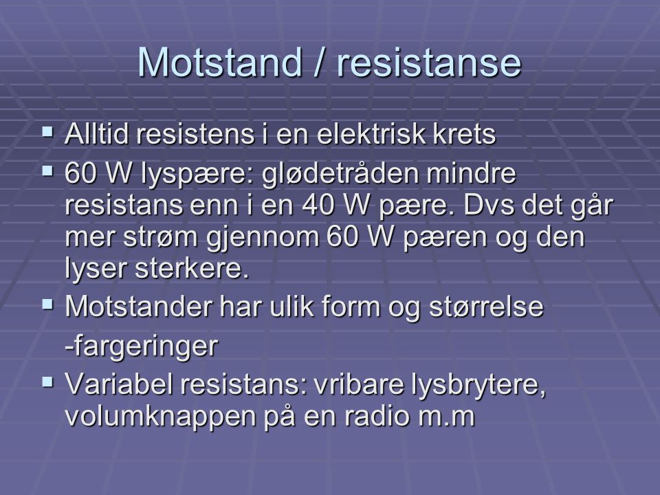 Motstand / resistanse Alltid resistens i en elektrisk krets