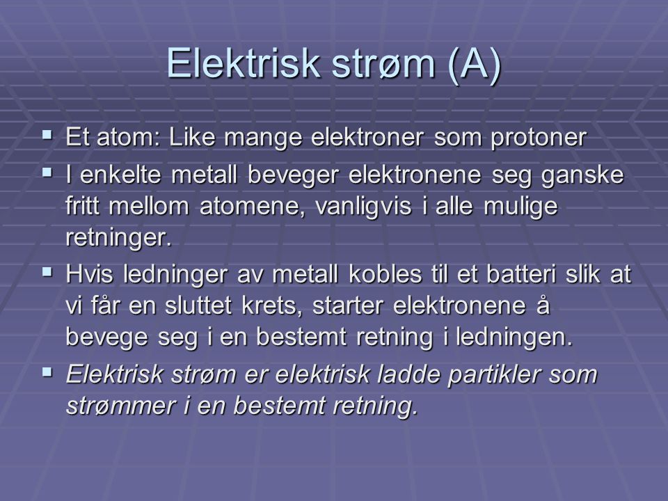 Elektrisk strøm (A) Et atom: Like mange elektroner som protoner