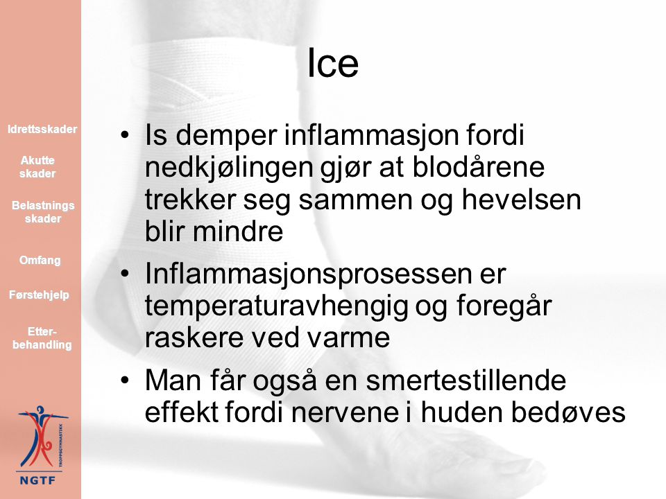 Ice Idrettsskader. Is demper inflammasjon fordi nedkjølingen gjør at blodårene trekker seg sammen og hevelsen blir mindre.