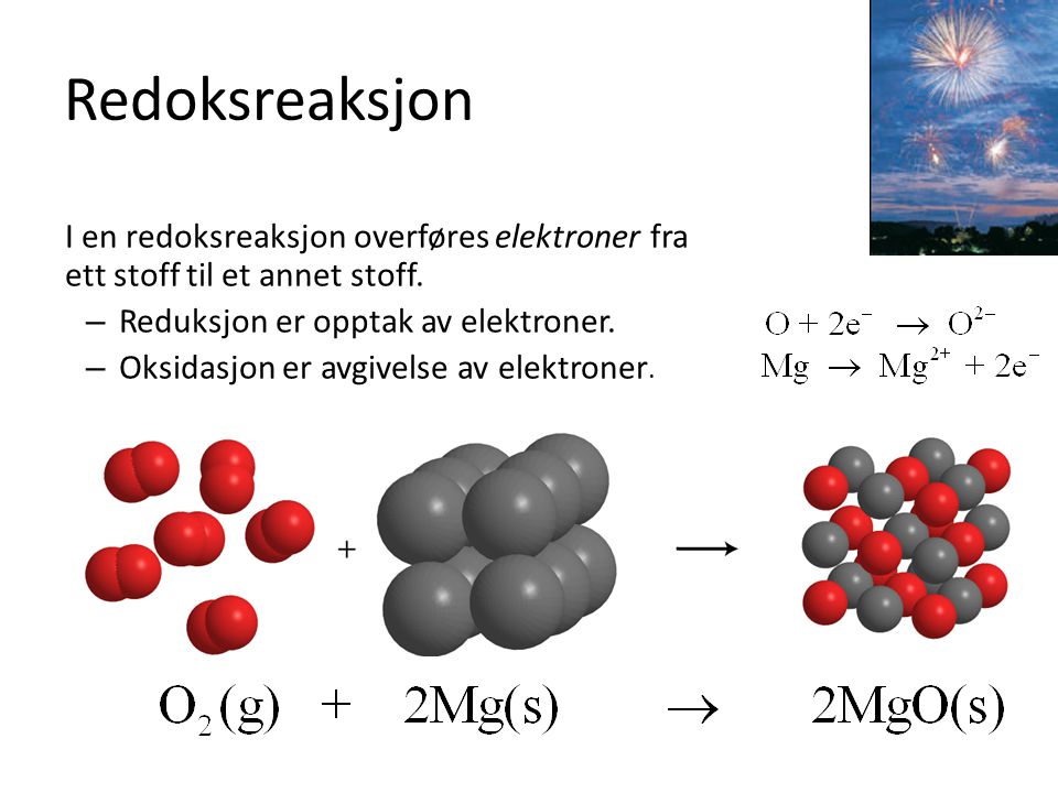 Redoksreaksjon I en redoksreaksjon overføres elektroner fra ett stoff til et annet stoff. Reduksjon er opptak av elektroner.