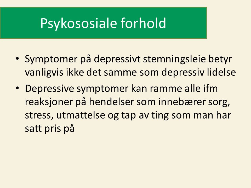 Psykososiale forhold Symptomer på depressivt stemningsleie betyr vanligvis ikke det samme som depressiv lidelse.